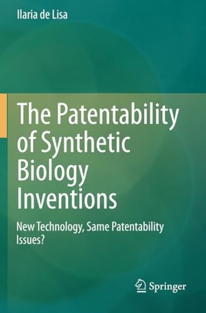 de Lisa, Ilaria. The Patentability of Synthetic Biology Inventions - New Technology, Same Patentability Issues?. Springer International Publishing, 2021.