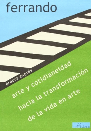 Ferrando Colom, Bartolomé. Arte y cotidianeidad, hacia la transformación de la vida en arte. Ardora Ediciones, 2012.