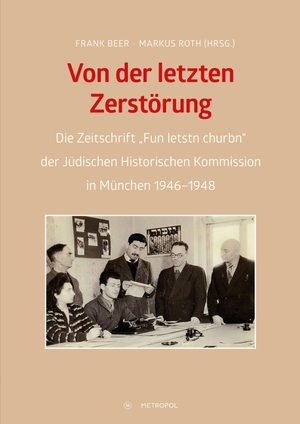Beer, Frank / Markus Roth (Hrsg.). Von der letzten Zerstörung - Die Zeitschrift "Fun letstn churbn" der Jüdischen Historischen Kommission in München 1946-1948. Metropol Verlag, 2020.