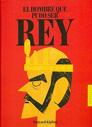 Kipling, Rudyard. El hombre que pudo ser rey. The Elephant Factory, SL, 2016.