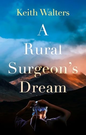 Walters, Keith. A Rural Surgeon's Dream. Troubador Publishing, 2026.