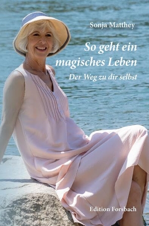 Matthey, Sonja. So geht ein magisches Leben - Der Weg zu dir selbst. Edition Forsbach, 2025.