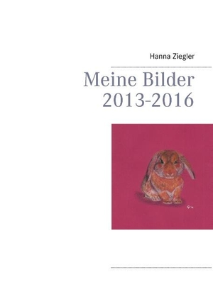 Ziegler, Hanna. Meine Bilder 2013-2016. Books on Demand, 2016.