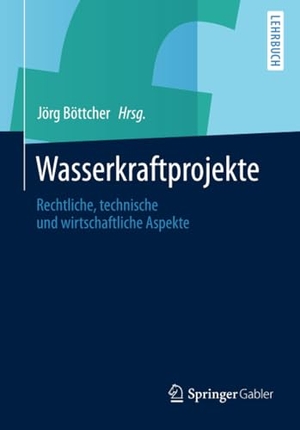 Böttcher, Jörg (Hrsg.). Wasserkraftprojekte - Rechtliche, technische und wirtschaftliche Aspekte. Springer Berlin Heidelberg, 2015.