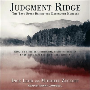 Zuckoff, Mitchell / Dick Lehr. Judgment Ridge: The True Story Behind the Dartmouth Murders. TANTOR AUDIO, 2020.