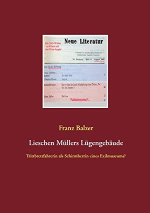 Balzer, Franz. Lieschen Müllers Lügengebäude - Trittbrettfahrerin als Schirmherrin eines Exilmuseums?. Books on Demand, 2021.