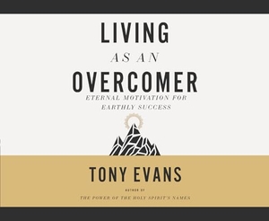 Evans, Tony. Living as an Overcomer - Eternal Motivation for Earthly Success. Oasis Audio, 2024.