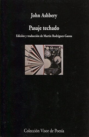 Ashbery, John / Martín Rodríguez-Gaona. Pasaje techado. Visor libros, S.L., 2016.