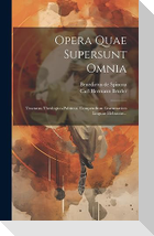 Opera Quae Supersunt Omnia: Tractatus Theologico-politicus. Compendium Grammatices Linguae Hebraeae...