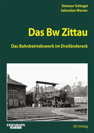 Schlegel, Dietmar / Sebastian Werner. Das Bw Zittau - Das Bahnbetriebswerk im Dreiländereck. Ek-Verlag EisenbahnKurier, 2026.