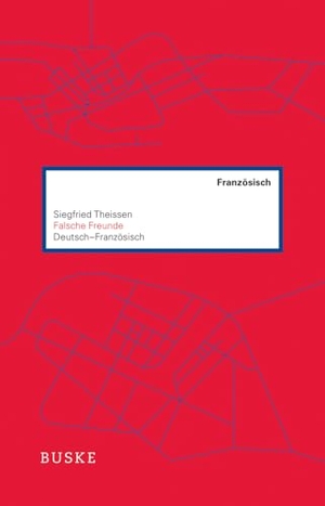 Theissen, Siegfried. Falsche Freunde. Deutsch-Französisch. Buske Helmut Verlag GmbH, 2023.