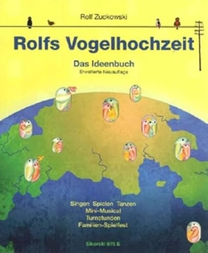 Zuckowski, Rolf. Rolfs Vogelhochzeit. Best.-Nr. 975 E - Das Ideenbuch - Singen, Spielen, Tanzen, Mini-Musical, Turnstunden, Familien-Spielfest. Sikorski Hans, 2012.