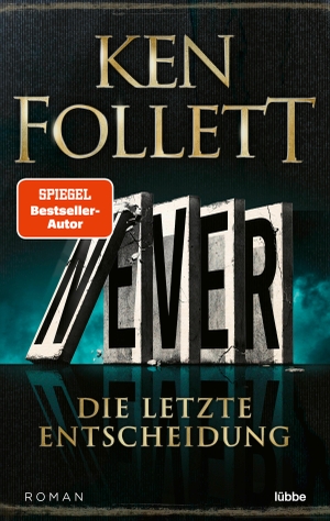 Follett, Ken. Never - Die letzte Entscheidung - Roman. Lübbe, 2023.