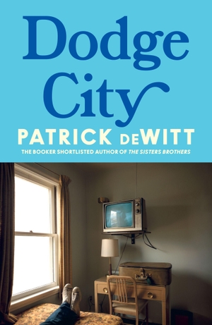 DeWitt, Patrick. Dodge City. Harper Collins Publ. UK, 2026.