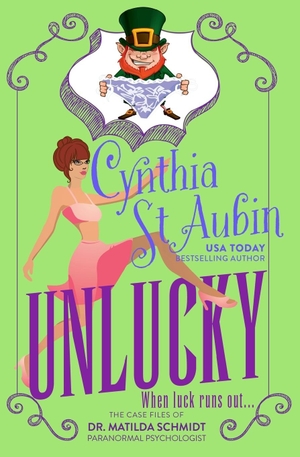 St. Aubin, Cynthia. Unlucky - The Case Files of Dr. Matilda Schmidt, Paranormal Psychologist #2. Independently published, 2020.