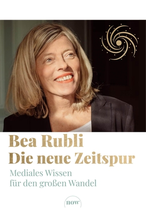 Rubli, Bea. Die neue Zeitspur - Mediales Wissen für den großen Wandel. NOW, 2026.