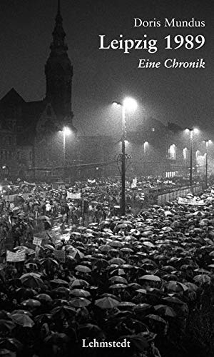 Mundus, Doris. Leipzig 1989 - Eine Chronik. Lehmstedt Verlag, 2017.