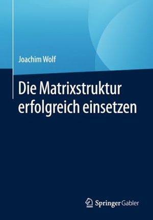 Wolf, Joachim. Die Matrixstruktur erfolgreich einsetzen. Springer Fachmedien Wiesbaden, 2020.