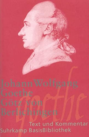 Goethe, Johann Wolfgang von. Götz von Berlichingen mit der eisernen Hand - Ein Schauspiel 1773. Suhrkamp Verlag AG, 2013.