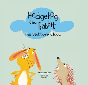 Albo, Pablo. Hedgehog and Rabbit: The Stubborn Cloud. Nubeocho, 2017.