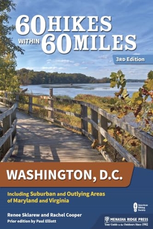 Sklarew, Renee / Rachel Cooper. 60 Hikes Within 60 Miles - Washington, D.C. : Including Suburban and Outlying Areas of Maryland and Virginia. Adventure Publications, 2017.