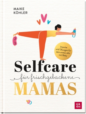 Köhler, Maike. Selfcare für frischgebackene Mamas - Impulse und Übungen für dein erstes Jahr mit Baby. Groh Verlag, 2022.
