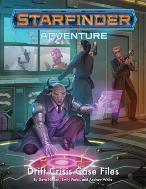 Nelson, Dave / Parks, Emily et al. Starfinder Adventure: Drift Crisis Case Files. Diamond Comic Distributors, 2023.