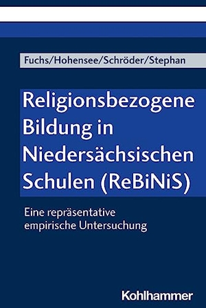 Fuchs, Monika E. / Hohensee, Elisabeth et al. Religionsbezogene Bildung in Niedersächsischen Schulen (ReBiNiS) - Eine repräsentative empirische Untersuchung. Kohlhammer W., 2023.