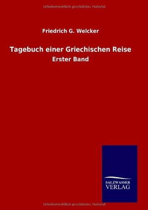 Welcker, Friedrich G.. Tagebuch einer Griechischen Reise - Erster Band. Outlook, 2014.