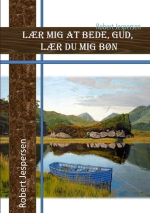 Jespersen, Robert. Lær mig at bede Gud - lær du mig bøn. Books on Demand, 2014.