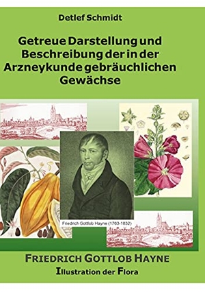 Schmidt, Detlef. Getreue Darstellung und Beschreibung der in der Arzneykunde gebräuchlichen Gewächse - Illustration der Flora. Books on Demand, 2021.