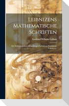 Leibnizens Mathematische Schriften: Die Mathematischen Abhandlungen Leibnizens Enthaltend, Volume 6...