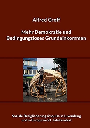 Groff, Alfred. Mehr Demokratie und Bedingungsloses Grundeinkommen - Soziale Dreigliederungsimpulse in Luxemburg und in Europa im 21. Jahrhundert. Books on Demand, 2021.