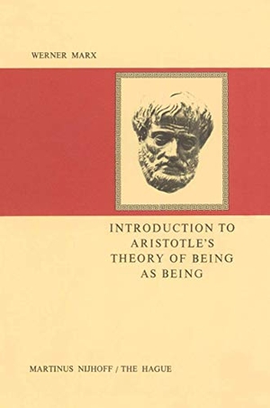 Marx, W.. Introduction to Aristotle¿s Theory of Being as Being. Springer Netherlands, 1977.