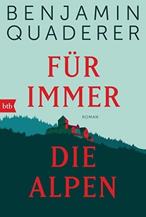 Quaderer, Benjamin. Für immer die Alpen - Roman. btb Taschenbuch, 2021.