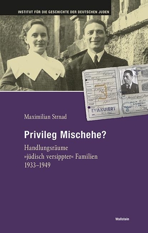 Strnad, Maximilian. Privileg Mischehe? - Handlungsräume »jüdisch versippter« Familien 1933-1949. Wallstein Verlag GmbH, 2021.