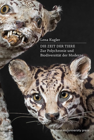 Kugler, Lena. Die Zeit der Tiere - Zur Polychronie und Biodiversität der Moderne. Konstanz University Press, 2021.