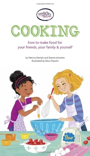 Daniels, Patricia / Darcie Johnston. A Smart Girl's Guide: Cooking - How to Make Food for Your Friends, Your Family & Yourself. American Girl Publishing Inc, 2016.