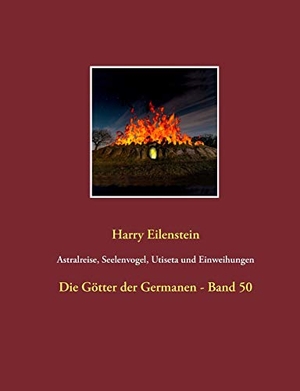 Eilenstein, Harry. Astralreise, Seelenvogel, Utiseta und Einweihungen - Die Götter der Germanen - Band 50. Books on Demand, 2019.