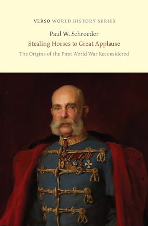 Schroeder, Paul W.. Stealing Horses to Great Applause - The Origins of the First World War Reconsidered. Verso Books, 2026.