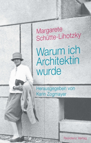 Schütte-Lihotzky, Margarete. Warum ich Architektin wurde. Residenz Verlag, 2019.