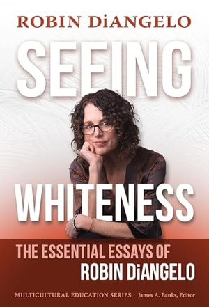 Diangelo, Robin. Seeing Whiteness - The Essential Essays of Robin Diangelo. Teachers College Press, 2023.