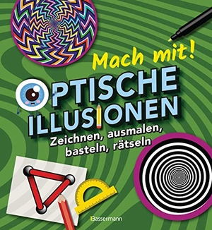 Baker, Laura. Mach mit! - Optische Illusionen: Zeichnen, ausmalen, basteln, rätseln, spielen! Das Aktivbuch für Kinder ab 6 Jahren. Bassermann, Edition, 2020.