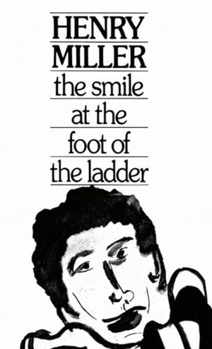 Miller, Henry. The Smile at the Foot of the Ladder. New Directions Publishing Corporation, 1974.