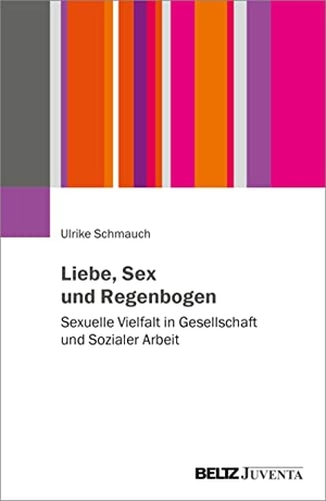 Schmauch, Ulrike. Liebe, Sex und Regenbogen - Sexuelle Vielfalt in Gesellschaft und Sozialer Arbeit. Juventa Verlag GmbH, 2022.