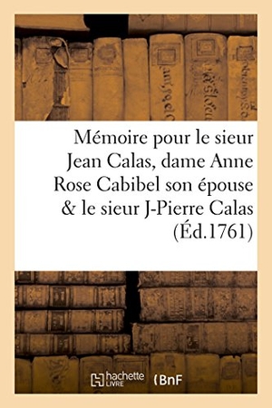 Sudre. Mémoire pour le sieur Jean Calas, dame Anne Rose Cabibel son épouse & le sieur Jean Pierre Calas. Hachette Livre, 2018.