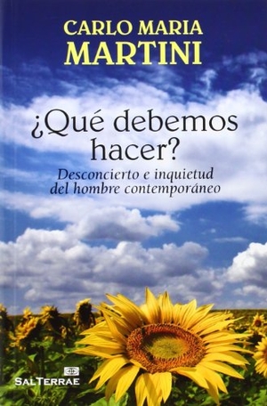 Martini, Carlo María. ¿Qué debemos hacer? : desconcierto e inquietud del hombre contemporáneo. Editorial Sal Terrae, 2013.