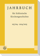 Jahrbuch für Schlesische Kirchengeschichte 103/104 (2024/2025)