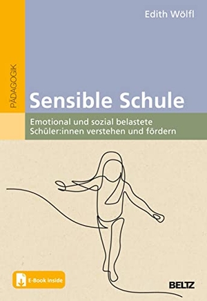 Wölfl, Edith. Sensible Schule - Emotional und sozial belastete Kinder verstehen und fördern. Mit E-Book inside. Julius Beltz GmbH, 2022.