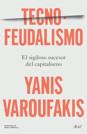 Varoufakis, Yanis. Tecnofeudalismo: El Sigiloso Sucesor del Capitalismo / Technofeudalism: What Killed Capitalism. Planeta Publishing Corp, 2026.